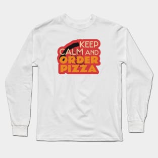 Keep Calm And Order Pizza Long Sleeve T-Shirt